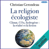 La religion écologiste: Climat, CO2, hydrogène. La réalité et la fiction - Christian Gerondeau