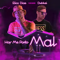 Hoy Me Porto Mal (feat. Dubkei) - Single by Elias Diaz album reviews, ratings, credits