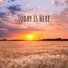 Today Is Here