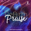 The ReBirth Praise - Single