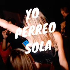 Yo Perreo Sola - Single by Frae DJ album reviews, ratings, credits