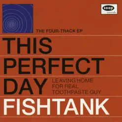 Fishtank - EP - This Perfect Day Fishtank - EP - This Perfect Day
