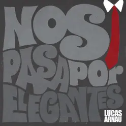 Nos Pasa por Elegantes - Single - Lucas Arnau