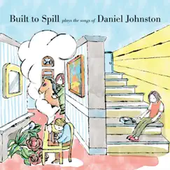 Built to Spill Plays the Songs of Daniel Johnston by Built to Spill album reviews, ratings, credits