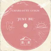 Charlotte Leigh - Just Be