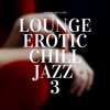 Lounge Erotic Chill Jazz 3