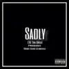 Sadly (feat. 11k Tha Great & Domo Gang Slimeball) - Single album lyrics, reviews, download