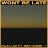 Won't Be Late (feat. Drake) by Swae Lee iTunes Track 1