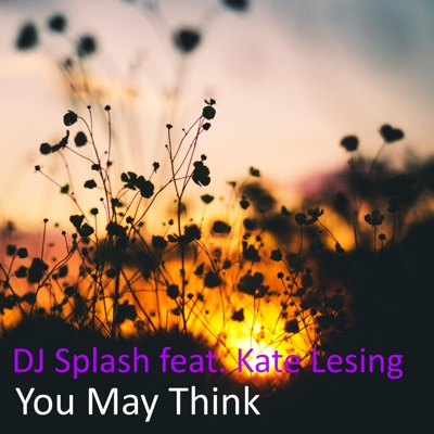 DJ Splash feat. Kate Lesing  - You May Think