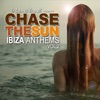 Chase the Sun - Ibiza Anthems, Vol. 2
