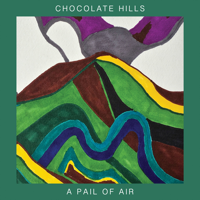 Chocolate Hills - A Pail of Air artwork