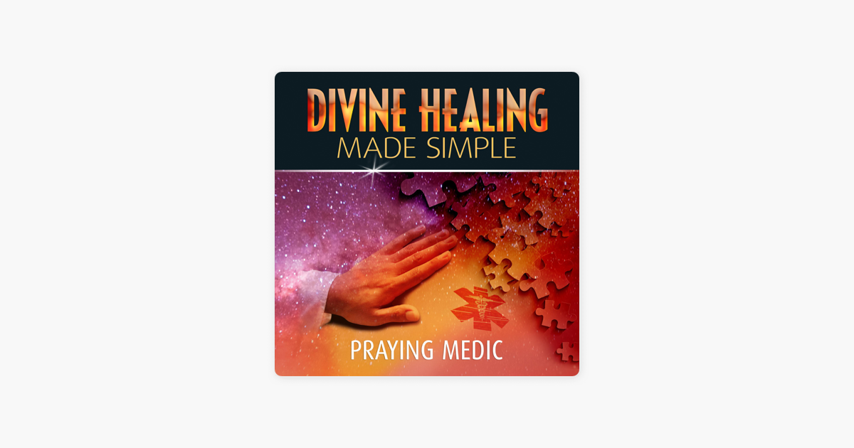 ‎Divine Healing Made Simple: Simplifying the Supernatural to Make