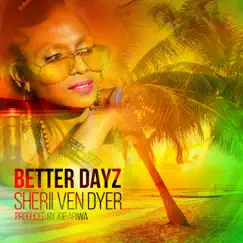 Better Dayz - Single by Sherii Ven Dyer & Joe Ariwa album reviews, ratings, credits