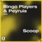 Bingo Players, Peyruis - Scoop (Extended Mix)