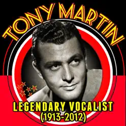 Legendary Vocalist (1913 - 2012) - Tony Martin Legendary Vocalist (1913 - 2012) - Tony Martin