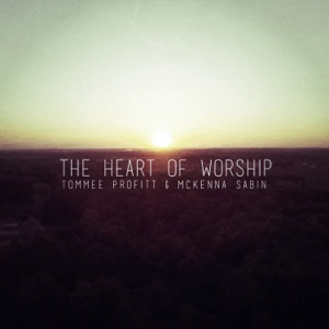 McKenna Sabin The Heart of Worship (feat. Tommee Profitt)