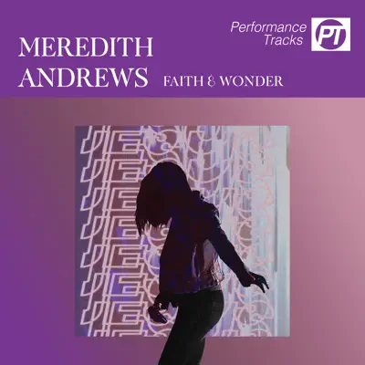 Faith and Wonder (Performance Track) - EP - Meredith Andrews