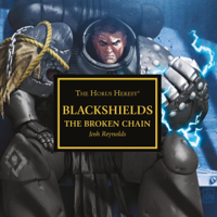 Josh Reynolds - The Broken Chain: Blackshields: The Horus Heresy, Book 3 (Unabridged) artwork