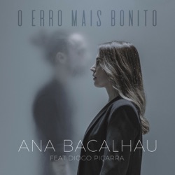 Ana Bacalhau - O Erro Mais Bonito (feat. Diogo Piçarra)