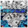 Stream & download Everyday All Day (feat. G-Macc & Slyzwicked) - Single