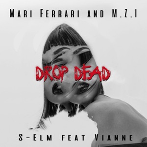 Mari Ferrari, M.Z.I & S-Elm Drop Dead (feat. Vianne)