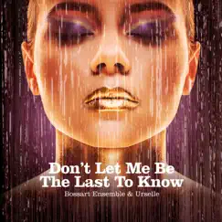 Don't Let Me Be the Last to Know - Single by BossArt Ensemble & Urselle album reviews, ratings, credits