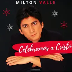 Celebramos a Cristo - Single - Milton Valle Celebramos a Cristo - Single - Milton Valle