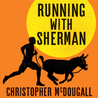 Christopher McDougall - Running with Sherman: The Donkey Who Survived Against All Odds and Raced Like a Champion (Unabridged) artwork