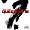 Question Is (feat. MoeRoy) - Single album lyrics, reviews, download