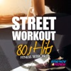 Street Workout 80s Hits Fitness Session (15 Tracks Non-Stop Mixed Compilation for Fitness & Workout)