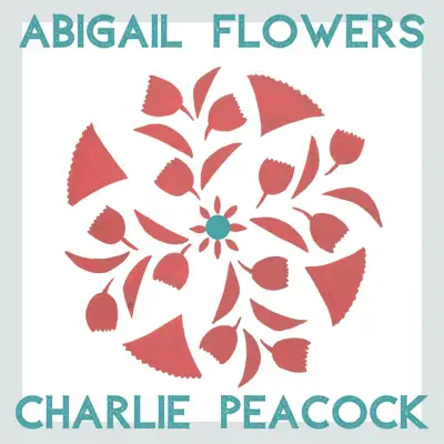 Flower in Bloom - Single - Charlie Peacock