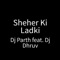 Sheher Ki Ladki (feat. Dj Dhruv) artwork