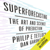 Superforecasting: The Art and Science of Prediction (Unabridged) - Philip Tetlock & Dan Gardner