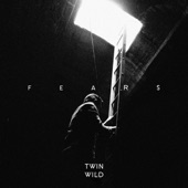 Twin Wild - Fears