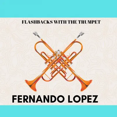 Flashbacks with the Trumpet - Fernando López
