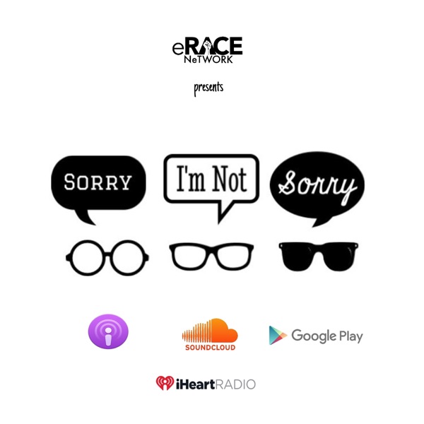 Sorry I'm Not Sorry Podcast