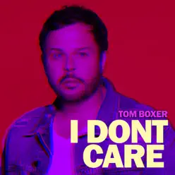I Dont Care - Single - Tom Boxer I Dont Care - Single - Tom Boxer