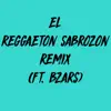 Stream & download El Reggaeton Sabrozon Remix (feat. Bzars) [Remix] - Single