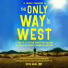 The Only Way Is West: A Once in a Lifetime, 500 Mile Adventure Walking Spain’s Camino de Santiago (Unabridged) - Bradley Chermside