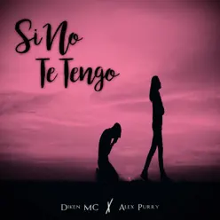 Si No Te Tengo (feat. Alex Purry) - Single - Diken Mc Si No Te Tengo (feat. Alex Purry) - Single - Diken Mc