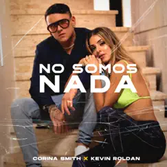 No Somos Nada - Single by Corina Smith & Kevin Roldán album reviews, ratings, credits