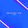 Stream & download Dancing Next To Me (Remixes) - EP