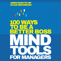 James Manktelow & Julian Birkinshaw - Mind Tools for Managers: 100 Ways to be a Better Boss artwork