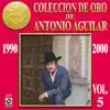 Colección De Oro De Antonio Aguilar, Vol. 5: 1990-2000 album lyrics, reviews, download