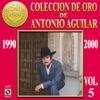 Colección De Oro De Antonio Aguilar, Vol. 5: 1990-2000