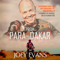 Joey Evans - From Para to Dakar: Overcoming Paralysis and Conquering the Dakar Rally (Unabridged) artwork