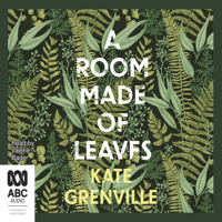 Kate Grenville - A Room Made of Leaves (Unabridged) artwork