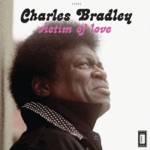 Charles Bradley - Victim of Love (feat. Menahan Street Band)