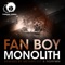 Monolith - Fan Boy lyrics