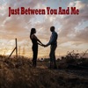 Just Between You and Me - Single